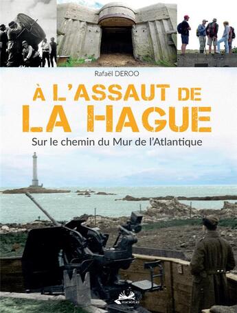 Couverture du livre « À l'assaut de La Hague ; sur le chemin du mur de l'Atlantique » de Rafael Deroo aux éditions Isoete