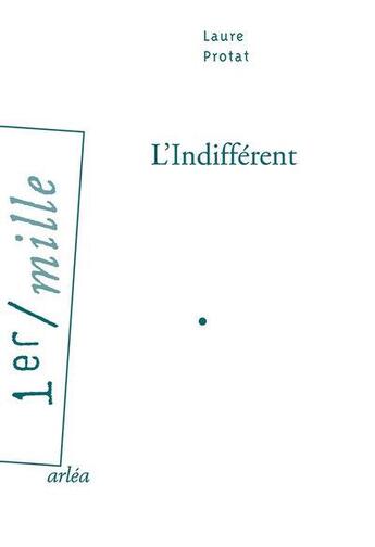 Couverture du livre « L'indifférent » de Laure Protat aux éditions Arlea
