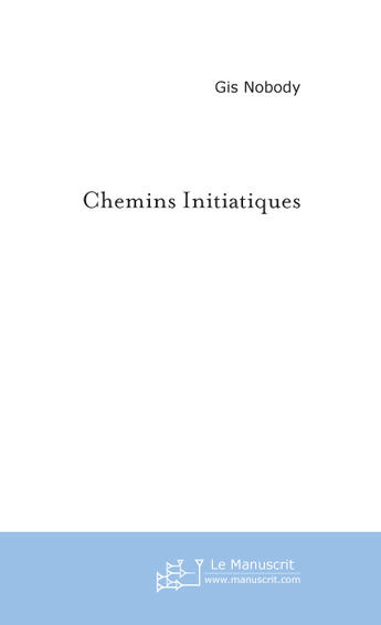 Couverture du livre « Chemins initiatiques » de Gis Nobody aux éditions Le Manuscrit