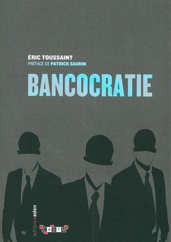 Couverture du livre « Bancocratie » de Eric Toussaint aux éditions Aden Belgique