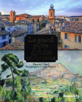 Couverture du livre « Le grand guide d'Aix en Provence » de  aux éditions Beaux Arts Editions