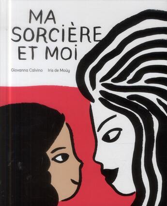 Couverture du livre « Ma sorcière et moi » de Iris De Mouy et Giovanna Calvino aux éditions Gallimard-jeunesse
