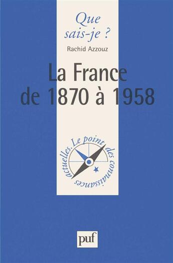 Couverture du livre « La France de 1870 à 1958 » de Rachid Azzouz aux éditions Que Sais-je ?