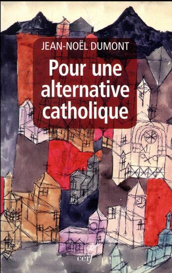 Couverture du livre « Pour une alternative catholique » de Jean-Noel Dumont aux éditions Cerf