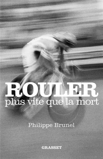 Couverture du livre « Rouler plus vite que la mort » de Philippe Brunel aux éditions Grasset Et Fasquelle