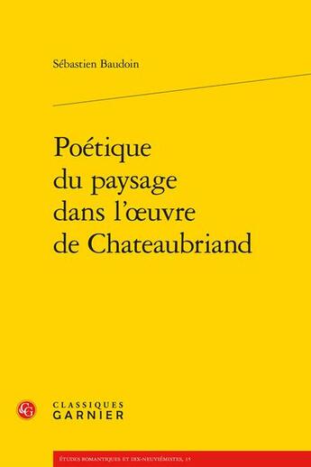 Couverture du livre « Poétique du paysage dans l'oeuvre de Chateaubriand » de Sebastien Baudoin aux éditions Classiques Garnier