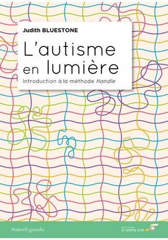 Couverture du livre « L'autisme en lumière ; introduction à la méthode Handle » de Judith Bluestone aux éditions Le Souffle D'or
