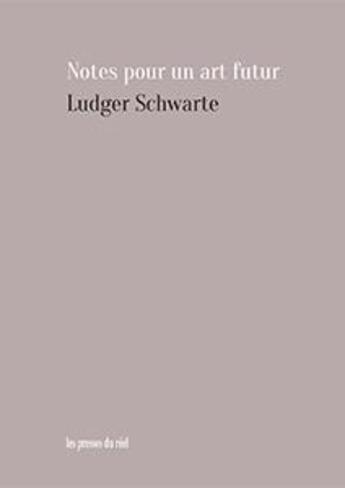 Couverture du livre « Notes pour un art futur » de Ludger Schwarte aux éditions Diaphanes