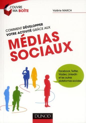 Couverture du livre « Comment développer votre activité grâce aux médias sociaux ? Facebook, Twitter, Viadeo, Linkedin etc. » de Valérie March aux éditions Dunod