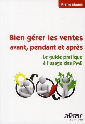 Couverture du livre « Bien gérer les ventes avant, pendant et après ; le guide pratique à l'usage des PME » de Pierre Maurin aux éditions Afnor