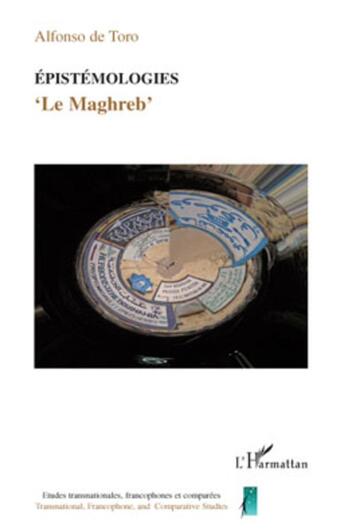 Couverture du livre « Épistémologies ; le maghreb » de Alfonso De Toro aux éditions L'harmattan