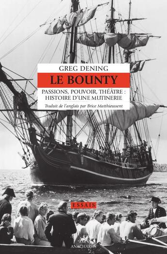 Couverture du livre « Le Bounty : passions, pouvoir, théâtre, histoire d'une mutinerie » de Greg Dening aux éditions Anacharsis