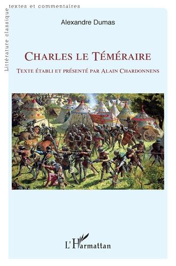 Couverture du livre « Charles le Téméraire : Texte établi et présenté par Alain Chardonnens » de Alain Chardonnens aux éditions L'harmattan
