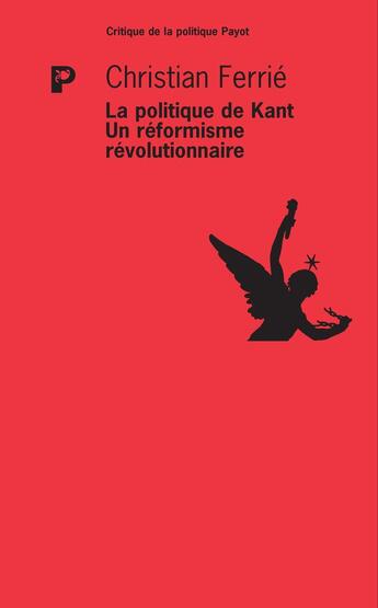 Couverture du livre « La politique de Kant : un réformisme révolutionnaire » de Christian Ferrie aux éditions Payot