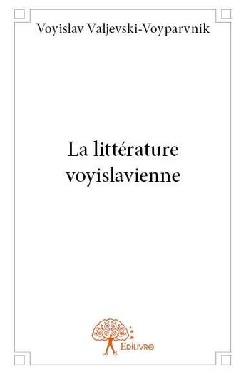 Couverture du livre « La littérature voyislavienne » de Voyislav Valjevski-Voyparvnik aux éditions Edilivre
