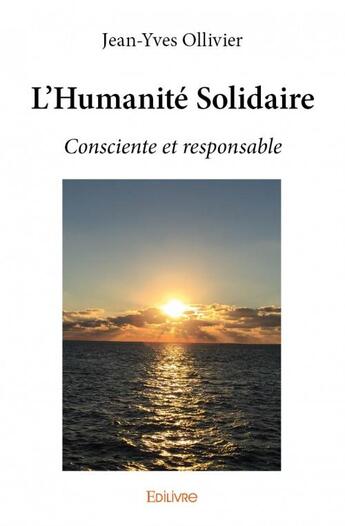 Couverture du livre « L'humanité solidaire ; consciente et responsable » de Jean-Yves Ollivier aux éditions Edilivre