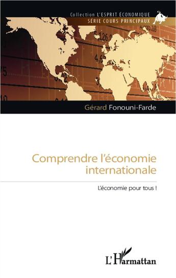 Couverture du livre « Comprendre l'économie internationale ; l'économie pour tous ! » de Gerard Fonouni-Farde aux éditions L'harmattan