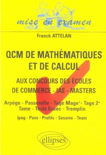 Couverture du livre « Qcm de mathématiques et de calcul aux concours des écoles de commerce, iae, masters » de Attelan aux éditions Ellipses