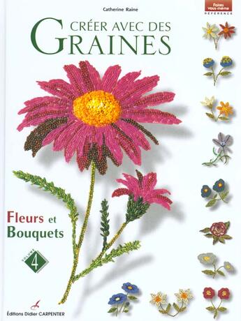 Couverture du livre « Creer Avec Des Graines - Fleurs Et Bouquets T4 » de Catherine Raine aux éditions Editions Carpentier