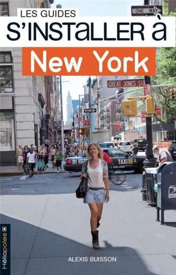 Couverture du livre « LES GUIDES S'INSTALLER A : New York » de Alexis Buisson et Benjamin Petit aux éditions Heliopoles