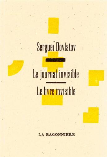 Couverture du livre « Le livre invisible ; journal invisible » de Serguei Dovlatov aux éditions La Baconniere