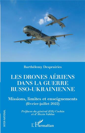 Couverture du livre « Les drones aériens dans la guerre russo-ukrainienne : Missions, limites et enseignements (février-juillet 2022) » de Barthelemy Desprairies aux éditions L'harmattan