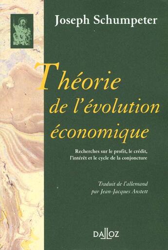 Couverture du livre « Théorie de l'évolution économique. Recherches sur le profit, le crédit, l'intérêt et le cycle » de Schumpeter J A. aux éditions Dalloz