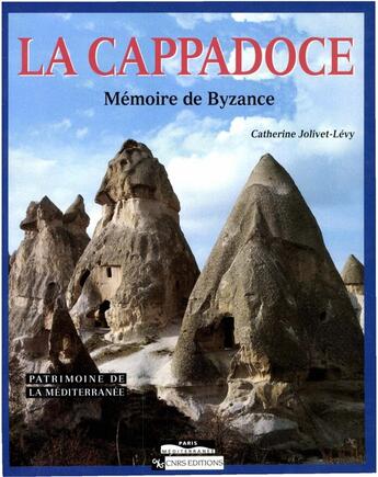 Couverture du livre « La Cappadoce : mémoire de Byzance » de Catherine Jolivet-Lévy aux éditions Cnrs Éditions Via Openedition