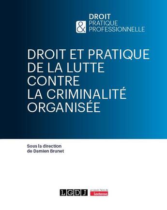 Couverture du livre « Droit et pratique de la lutte contre la criminalité organisée » de Damien Brunet aux éditions Lgdj