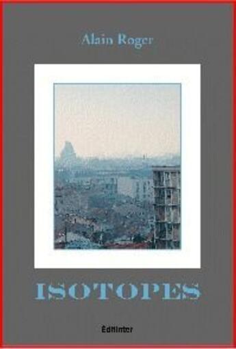 Couverture du livre « Isotopes » de Alain Roger aux éditions Editinter