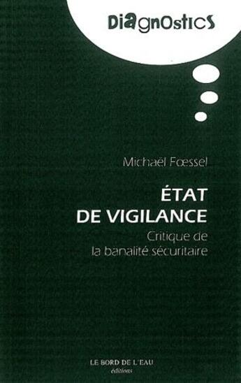 Couverture du livre « État de vigilance ; critique de la banalité sécuritaire » de Michael Foessel aux éditions Bord De L'eau