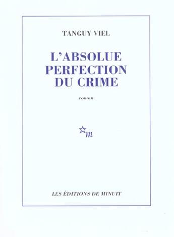 Couverture du livre « L'absolue perfection du crime » de Tanguy Viel aux éditions Minuit