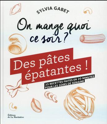 Couverture du livre « On mange quoi ce soir ? des pâtes épatantes ! » de Sylvia Gabet aux éditions La Martiniere
