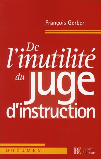 Couverture du livre « De l'inutilité du juge d'instruction » de Francois Gerber aux éditions Les Peregrines