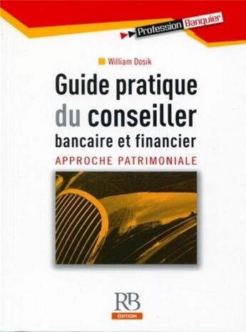 Couverture du livre « Guide pratique du conseiller bancaire et financier » de William Dosik aux éditions Revue Banque