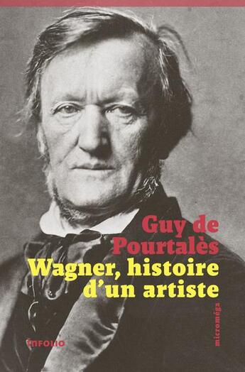 Couverture du livre « Wagner, histoire d'un artiste » de Guy De Pourtalès aux éditions Infolio