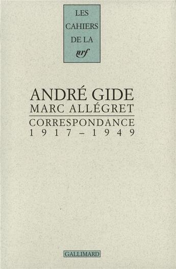 Couverture du livre « Les cahiers de la NRF : correspondance ; 1917-1949 » de Andre Gide et Marc Allegret aux éditions Gallimard