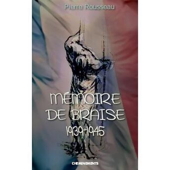 Couverture du livre « Mémoire de braise ; 1939-1945 » de Rousseau Pierre aux éditions Cheminements