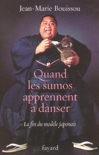 Couverture du livre « Quand les sumos apprennent à danser ; la fin du modèle japonais » de Jean-Marie Bouissou aux éditions Fayard
