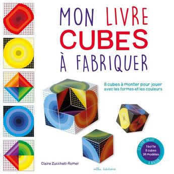 Couverture du livre « Mon livre cube à fabriquer ; 8 cubes à monter pour jouer avec les formes et les couleurs » de Claire Zucchelli-Romer aux éditions Mila