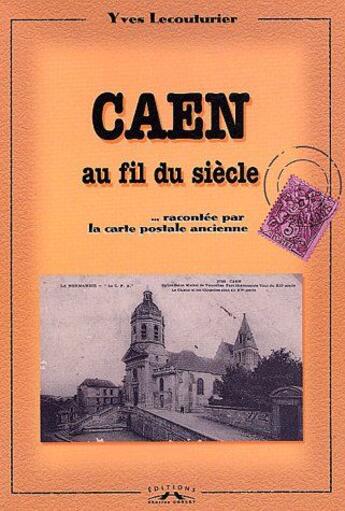 Couverture du livre « Caen au fil du siècle » de Lecouturier Y. aux éditions Charles Corlet