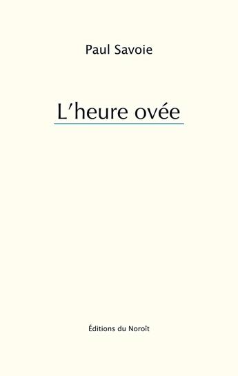 Couverture du livre « L'heure ovee » de Paul Savoie aux éditions Éditions Du Noroît