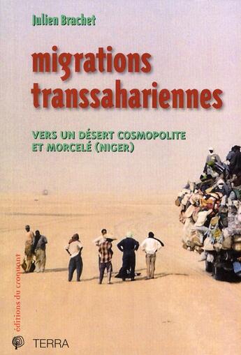 Couverture du livre « Migrations transsahariennes ; vers un désert cosmopolite et morcelé (Niger) » de Julien Brachet aux éditions Croquant
