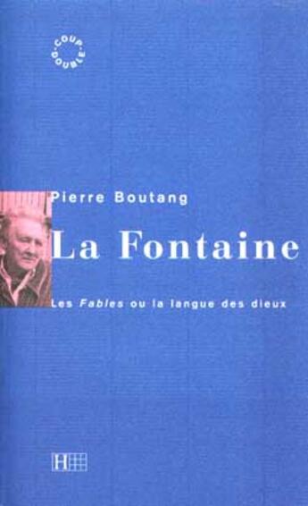 Couverture du livre « La fontaine - les fables ou la langue des dieux » de Pierre Boutang aux éditions Hachette Litteratures