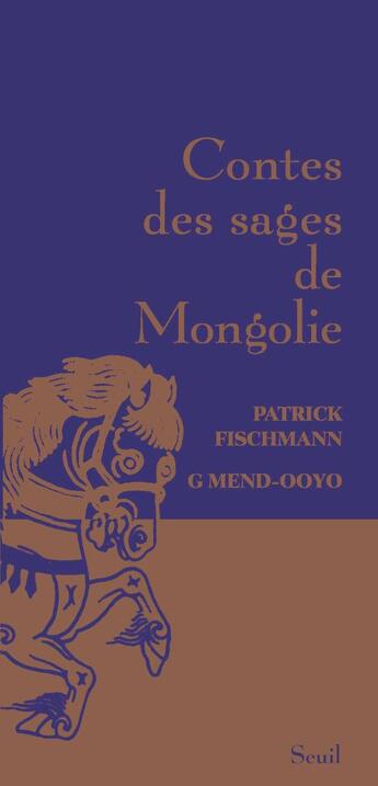 Couverture du livre « Contes des sages de Mongolie » de Patrick Fischmann et G. Mend-Ooyo aux éditions Seuil