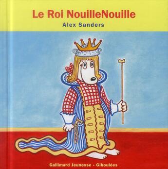 Couverture du livre « Roi nouille nouille » de Alex Sanders aux éditions Gallimard Jeunesse Giboulees
