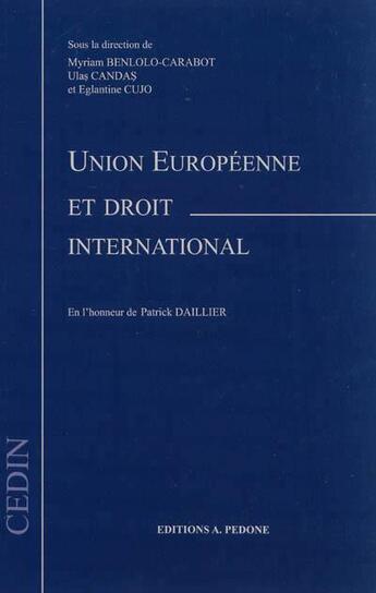Couverture du livre « Union européenne et droit international » de Myriam Benlolo Carabot et Ulas Candas et Jacqueline Cujo aux éditions Pedone