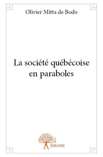 Couverture du livre « La société québécoise en paraboles » de Olivier Mitta De Bodo aux éditions Edilivre