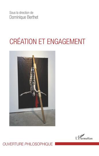 Couverture du livre « Création et engagement » de Dominique Berthet aux éditions L'harmattan