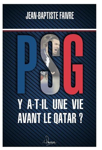 Couverture du livre « PSG ; y a t-il une vie avant le Qatar ? » de Jean-Baptiste Faivre aux éditions Premium 95